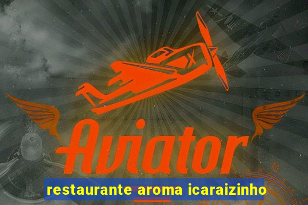 restaurante aroma icaraizinho